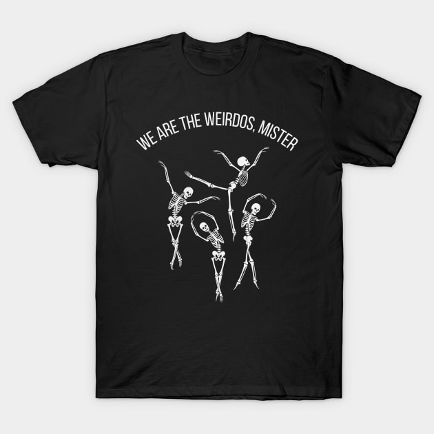 We are the weirdos, mister T-Shirt by disturbingwonderland